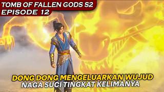 DEWA KUNO DIHANTAM OLEH CHEN NAN KARENA MENYAKIT DONG DONG ! - TOMB OF FALLEN GODS SEASON 2 EPS 12