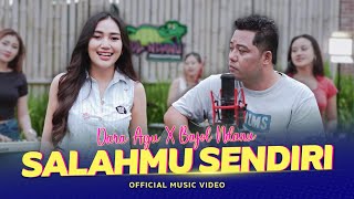 SALAHMU SENDIRI -  DARA AYU X BAJOL NDANU