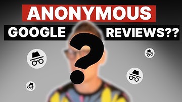 Everything You NEED to Know About Google’s Anonymous Reviews