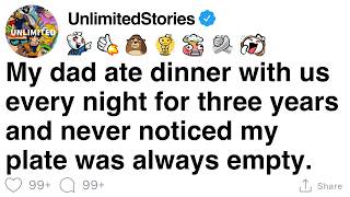 [FULL STORY] My dad ate dinner with us nightly for three years and never noticed my plate was empty.