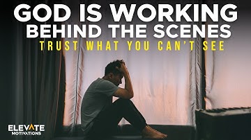 God Is Working Behind the Scenes: Trust What You Can’t See | Christian Motivation