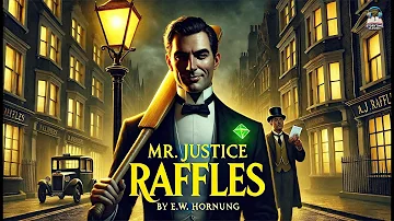 Mr. Justice Raffles: The Gentleman Thief 🕵️‍♂️💼✨ | E. W. Hornung