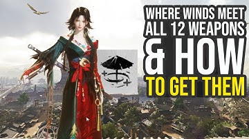 Where Winds Meet All Weapons In The Game & How To Get Them (Where Winds Meet Weapons)