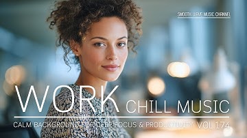 Work Chill Music | Calm Background for Deep Focus & Productivity | Stay in Flow