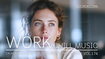 Work Chill Music | Calm Background for Deep Focus & Productivity | Stay in Flow