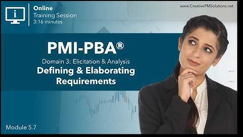 PMI-PBA® Module 5.7 | Defining and Elaborating Requirements