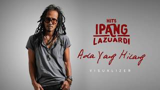 IPANG LAZUARDI - ADA YANG HILANG