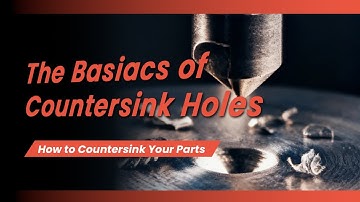 Countersink Holes: How to Countersink Your Parts