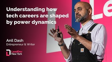 Understanding how tech careers are shaped by power dynamics | Anil Dash | LeadDev New York 2025