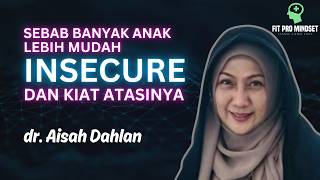 Cara Agar Anak Tidak Insecure (Merasa Tak Aman) | dr. Aisah Dahlan.