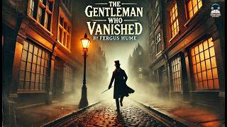 The Gentleman Who Vanished: A Psychological Phantasy 🕵️‍♂️💭 | Mystery & Suspense Story