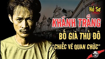 KHÁNH "TRẮNG" Bố Già HÀ NỘI - Chuyện CHƯA BAO GIỜ Kể / "Tấm vé Quan Chức" | trumcuoitv