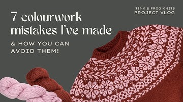 7 Mistakes I made knitting my first colourwork sweater (so you can avoid them!) | Lumme Pullover