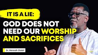 Dr. Mensa Otabil Messages - God Does NOT NEED Our Worship & Sacrifices