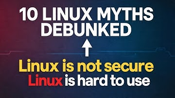 10 Linux Myths Busted  - What People Get Totally Wrong About Linux