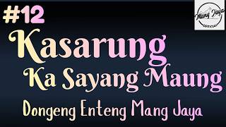 KASARUNG KA SAYANG MAUNG 12, Dongeng Enteng Mang Jaya, Carita Sunda @MangJayaOfficial