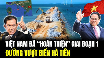 Việt Nam Đã “Hoàn Thiện” Giai Đoạn 1 Đường Vượt Biển Hà Tiên - Gây Sốc Cả Khu Vực