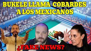 BUKELE LLAMA COBARDES A LOS MEXICANOS, ¿ES ESTO VERDAD? ESTALLAN LAS REDES