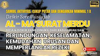 Dzikir Sore Petang !! Pengampunan Dosa, Pengabul Hajat, Mendapat Ridho Allah &  Memperlancar Rezeki