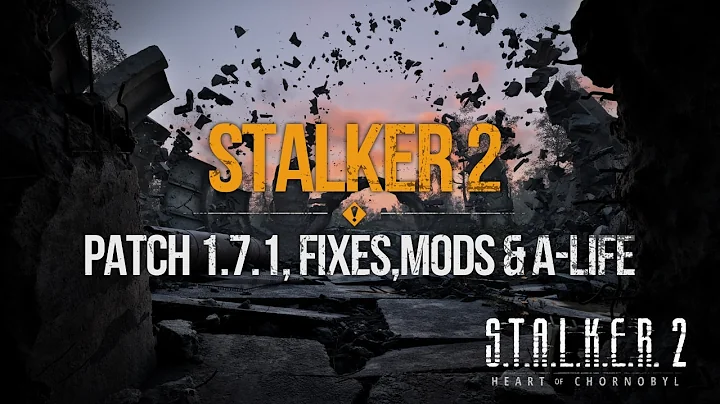S.T.A.L.K.E.R. 2 - Zone News, Patch 1.7.1, Upcoming Fixes, Amazing Mods & A-Life