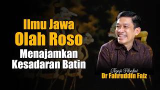 Ilmu Jawa Olah Roso - Menajamkan Kesadaran Batin | Ngaji Filsafat Dr Fahruddin Faiz