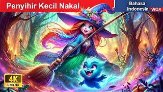 Penyihir Kecil Nakal 🧙🏻‍♀️ Dongeng Bahasa Indonesia ✨ WOA Indonesian Fairy Tales