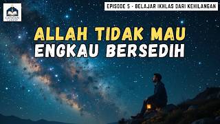 Allah Tidak Ingin Engkau Bersedih Selamanya | Episode 5 Belajar Ikhlas dari Kehilangan