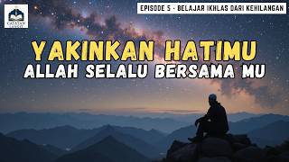 Allah Tidak Ingin Engkau Bersedih Selamanya | Episode 5 Belajar Ikhlas dari Kehilangan