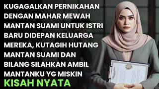 AKU GAGALKAN MAHAR DAN PERNIKAHAN MEWAH MANTAN SUAMIKU DI DEPAN KELUARGA LALU AKU BUAT MALU BERAT