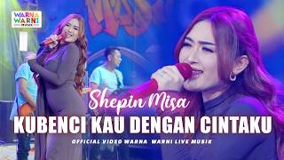 KUBENCI KAU DENGAN CINTAKU - SHEPIN MISA ft. OM NIRWANA | LIVE MUSIC | VERSI KOPLO