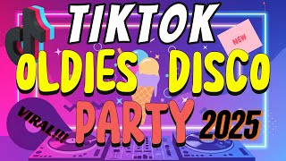 NONSTOP TIKTOK OLDIES DISCO PARTY 2025 - ORIGINAL SONG OLDIES STYLE