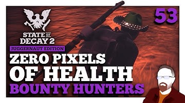 I Had ZERO Pixels of Health! — State of Decay 2 — Bounty Hunters — Episode 53