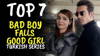 Top 7 Best Bad Boy Falls Good Girl Turkish Drama Series! With English Subtitles