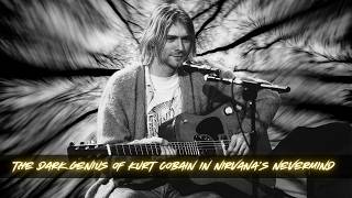 The Dark Genius of Kurt Cobain in Nirvana’s Nevermind