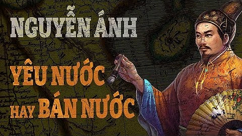 Vì sao Hồ Chí Minh ghét Nguyễn Ánh?