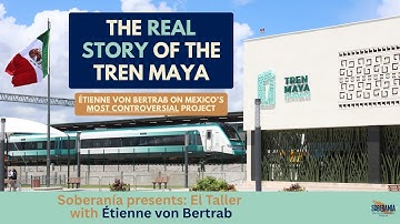 The Real Story of the Tren Maya: Étienne von Bertrab on Mexico’s Most Controversial Project