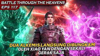 DUA ALKEMIS DIBUAT KETAR -KETIR SERTA DIBUNGKAM OLEH XIAO YAN !! - BTTH SEASON 5 EPS 117