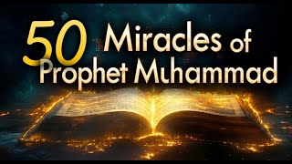 50 Hidden Miracles of Prophet Muhammad (ﷺ)