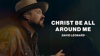 Christ Be All Around Me | David Leonard | Worship Together Session