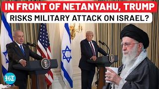 In Front Of Netanyahu, Trump Risks Military Attack On Israel? 'Blackmail Iran' Bid As Sanctions Hit?