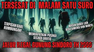 NGERI! KESAKSIAN 4 PENDAKI TERSESAT DI MALAM SATU SURO MASUK DIMENSI LAIN GUNUNG SINDORO TAHUN 2000