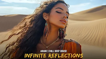 Arabic Chill DEEP HOUSE MIX | Infinite Reflections | Mysterious & Enchanting Beat