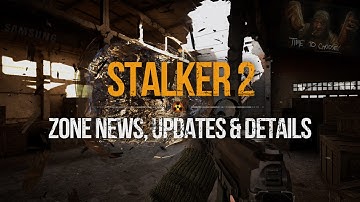 S.T.A.L.K.E.R. 2 - Zone News, Patch 1.7 Updates and Details