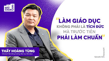 15 Năm Khởi Nghiệp Giáo Dục: Không Kiên Nhẫn Rất Dễ Bể | Thầy Hoàng Tùng | The Educhangers EP2