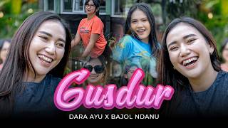 GUSDUR - Dara Ayu ft. Bajol Ndanu