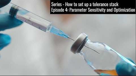 Episode 4: Parameter Sensitivity and Optimization | How to setup a tolerance stack
