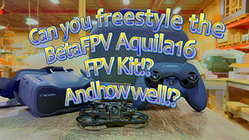 How Well Does it Freestyle? // BetaFPV Aquila16 FPV Kit