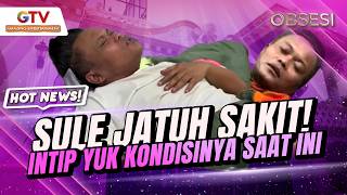 SULE SAKIT!? Intip Yuk Berita Terkini Kondisi Sang Komedian | OBSESI