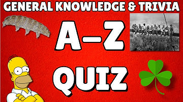 A-Z General Knowledge & Trivia Quiz, 26 Questions, Answers are in alphabetical order.