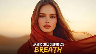 Arabic Chill DEEP HOUSE MIX | Breath | Mysterious & Enchanting Beat